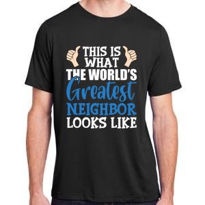 Best Neighbor Ever Greatest Local World's Greatest Neighbor Cute Gift Adult ChromaSoft Performance T-Shirt