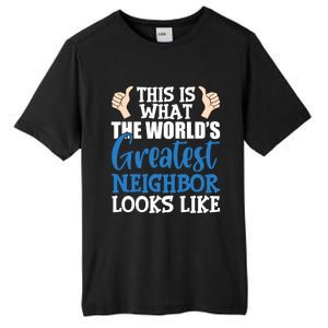 Best Neighbor Ever Greatest Local World's Greatest Neighbor Cute Gift Tall Fusion ChromaSoft Performance T-Shirt