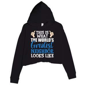 Best Neighbor Ever Greatest Local World's Greatest Neighbor Cute Gift Crop Fleece Hoodie