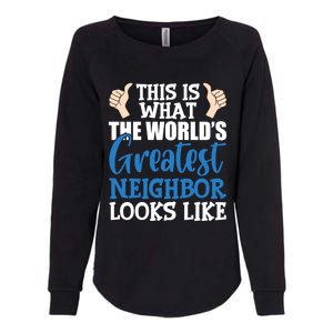 Best Neighbor Ever Greatest Local World's Greatest Neighbor Cute Gift Womens California Wash Sweatshirt