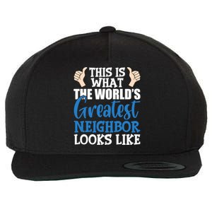 Best Neighbor Ever Greatest Local World's Greatest Neighbor Cute Gift Wool Snapback Cap