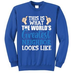 Best Neighbor Ever Greatest Local World's Greatest Neighbor Cute Gift Sweatshirt