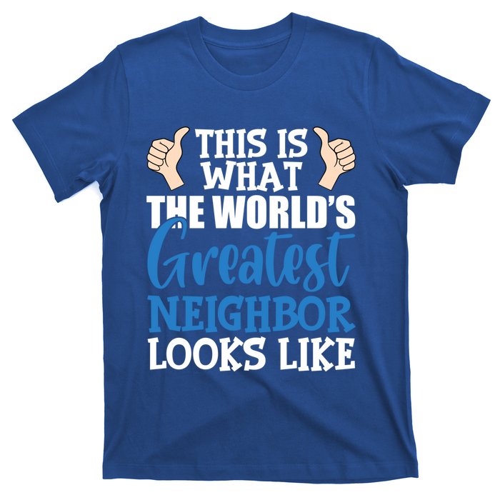 Best Neighbor Ever Greatest Local World's Greatest Neighbor Cute Gift T-Shirt