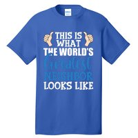 Best Neighbor Ever Greatest Local World's Greatest Neighbor Cute Gift Tall T-Shirt