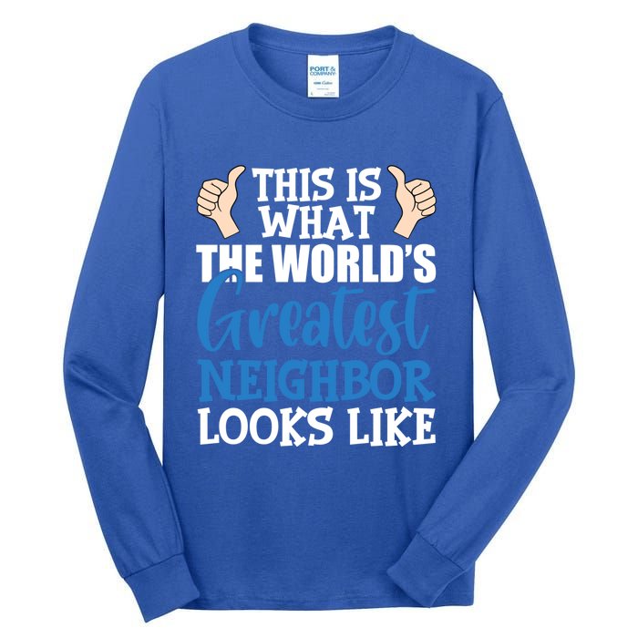 Best Neighbor Ever Greatest Local World's Greatest Neighbor Cute Gift Tall Long Sleeve T-Shirt