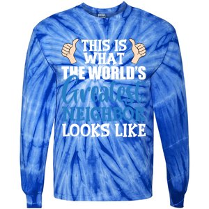 Best Neighbor Ever Greatest Local World's Greatest Neighbor Cute Gift Tie-Dye Long Sleeve Shirt