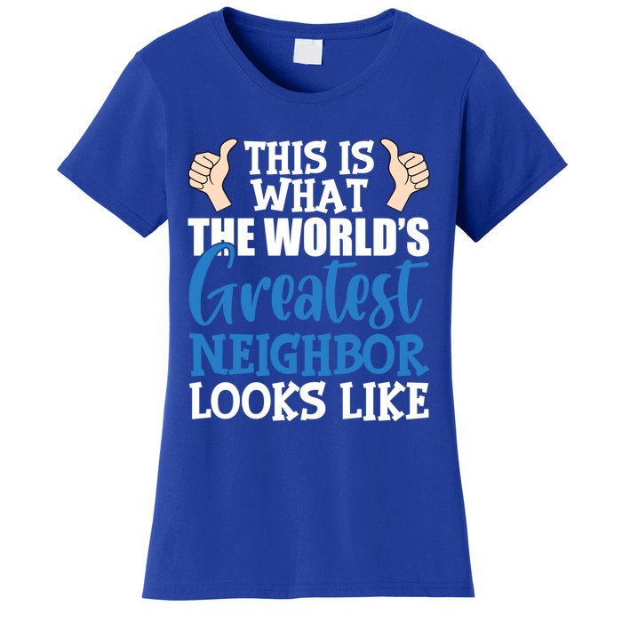 Best Neighbor Ever Greatest Local World's Greatest Neighbor Cute Gift Women's T-Shirt