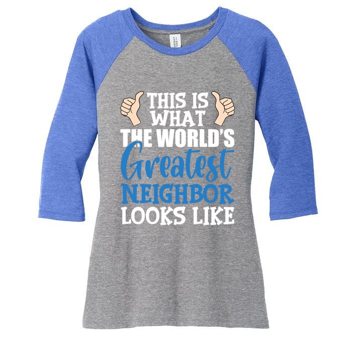 Best Neighbor Ever Greatest Local World's Greatest Neighbor Cute Gift Women's Tri-Blend 3/4-Sleeve Raglan Shirt