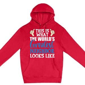 Best Neighbor Ever Greatest Local World's Greatest Neighbor Cute Gift Premium Pullover Hoodie