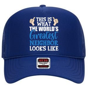 Best Neighbor Ever Greatest Local World's Greatest Neighbor Cute Gift High Crown Mesh Back Trucker Hat