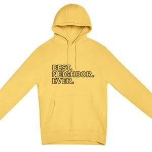 Best Neighbor Ever Neighborhood Community Gift Premium Pullover Hoodie