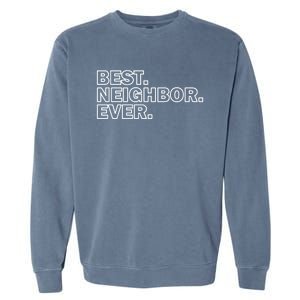 Best Neighbor Ever Neighborhood Community Gift Garment-Dyed Sweatshirt