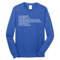 Best Neighbor Ever Neighborhood Community Gift Long Sleeve Shirt