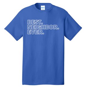 Best Neighbor Ever Neighborhood Community Gift Tall T-Shirt