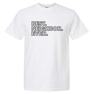 Best Neighbor Ever Neighborhood Community Gift Garment-Dyed Heavyweight T-Shirt