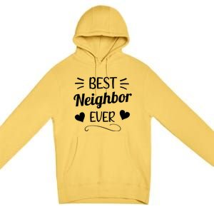 Best Neighbor Ever Neighbourhood Best Neighbor Cute Gift Premium Pullover Hoodie