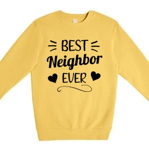 Best Neighbor Ever Neighbourhood Best Neighbor Cute Gift Premium Crewneck Sweatshirt