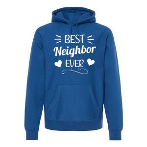 Best Neighbor Ever Neighbourhood Best Neighbor Cute Gift Premium Hoodie