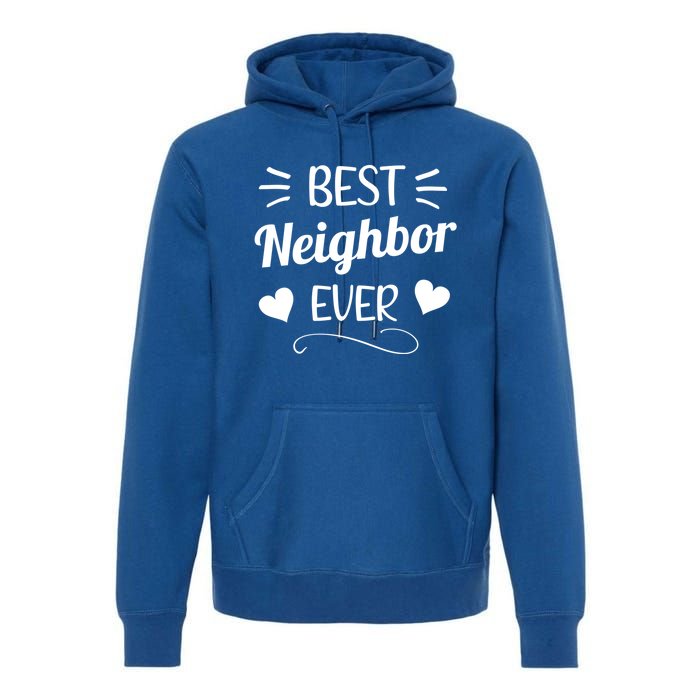 Best Neighbor Ever Neighbourhood Best Neighbor Cute Gift Premium Hoodie