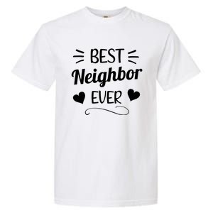 Best Neighbor Ever Neighbourhood Best Neighbor Cute Gift Garment-Dyed Heavyweight T-Shirt