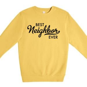 Best Neighbor Ever Gift Premium Crewneck Sweatshirt