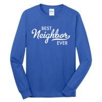 Best Neighbor Ever Gift Tall Long Sleeve T-Shirt