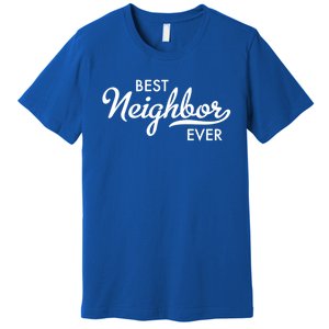 Best Neighbor Ever Gift Premium T-Shirt