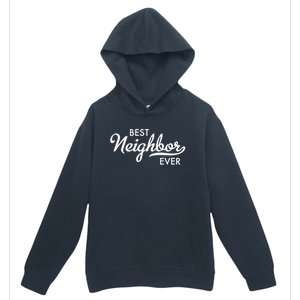 Best Neighbor Ever Gift Urban Pullover Hoodie