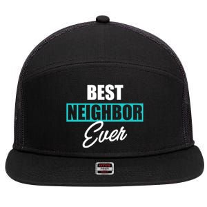 Best Neighbor Ever Quote Local Acquaintance Friend Next Door Gift 7 Panel Mesh Trucker Snapback Hat