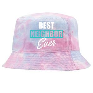 Best Neighbor Ever Quote Local Acquaintance Friend Next Door Gift Tie-Dyed Bucket Hat