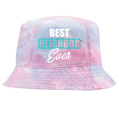 Best Neighbor Ever Quote Local Acquaintance Friend Next Door Gift Tie-Dyed Bucket Hat