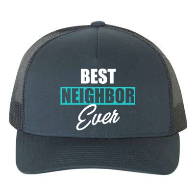 Best Neighbor Ever Quote Local Acquaintance Friend Next Door Gift Yupoong Adult 5-Panel Trucker Hat