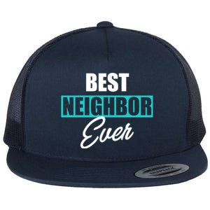 Best Neighbor Ever Quote Local Acquaintance Friend Next Door Gift Flat Bill Trucker Hat