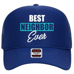 Best Neighbor Ever Quote Local Acquaintance Friend Next Door Gift High Crown Mesh Back Trucker Hat