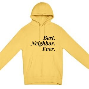 Best Neighbor Ever Cute Gift Premium Pullover Hoodie