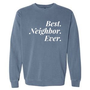 Best Neighbor Ever Cute Gift Garment-Dyed Sweatshirt