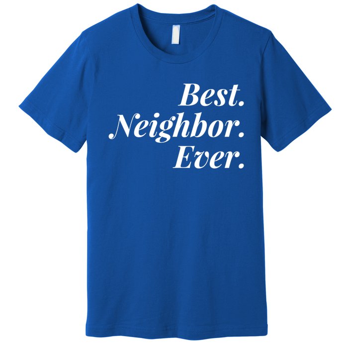 Best Neighbor Ever Cute Gift Premium T-Shirt