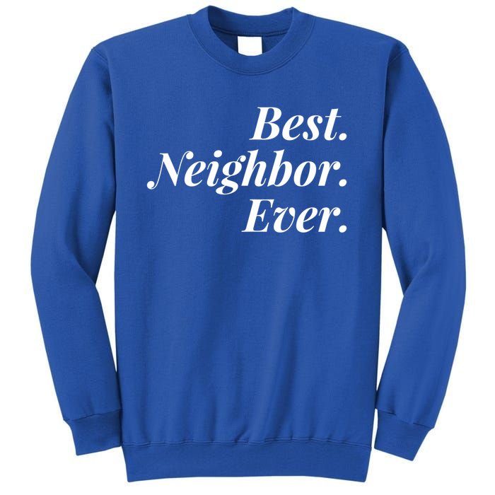 Best Neighbor Ever Cute Gift Tall Sweatshirt