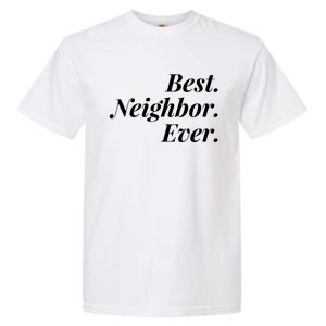 Best Neighbor Ever Cute Gift Garment-Dyed Heavyweight T-Shirt