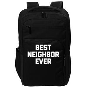 Best Neighbor Ever Cute Gift Funny Saying Sarcastic Novelty Gift Impact Tech Backpack