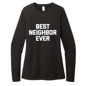 Best Neighbor Ever Cute Gift Funny Saying Sarcastic Novelty Gift Womens CVC Long Sleeve Shirt