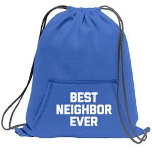 Best Neighbor Ever Cute Gift Funny Saying Sarcastic Novelty Gift Sweatshirt Cinch Pack Bag