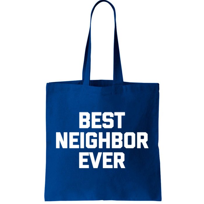 Best Neighbor Ever Cute Gift Funny Saying Sarcastic Novelty Gift Tote Bag