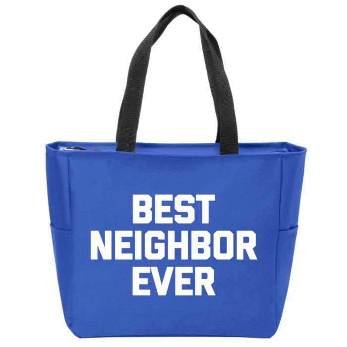 Best Neighbor Ever Cute Gift Funny Saying Sarcastic Novelty Gift Zip Tote Bag