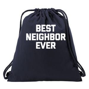 Best Neighbor Ever Cute Gift Funny Saying Sarcastic Novelty Gift Drawstring Bag