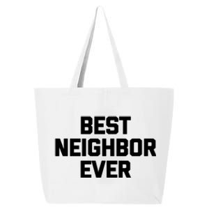 Best Neighbor Ever Cute Gift Funny Saying Sarcastic Novelty Gift 25L Jumbo Tote