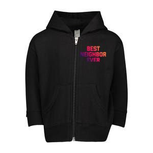 Best Neighbor Ever Gift Funny Saying Sarcastic Novelty Gift Toddler Zip Fleece Hoodie