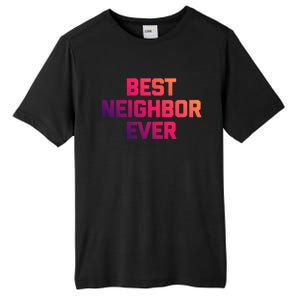 Best Neighbor Ever Gift Funny Saying Sarcastic Novelty Gift Tall Fusion ChromaSoft Performance T-Shirt