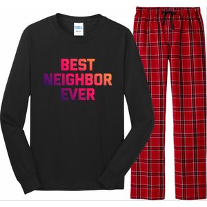 Best Neighbor Ever Gift Funny Saying Sarcastic Novelty Gift Long Sleeve Pajama Set