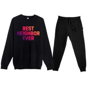 Best Neighbor Ever Gift Funny Saying Sarcastic Novelty Gift Premium Crewneck Sweatsuit Set